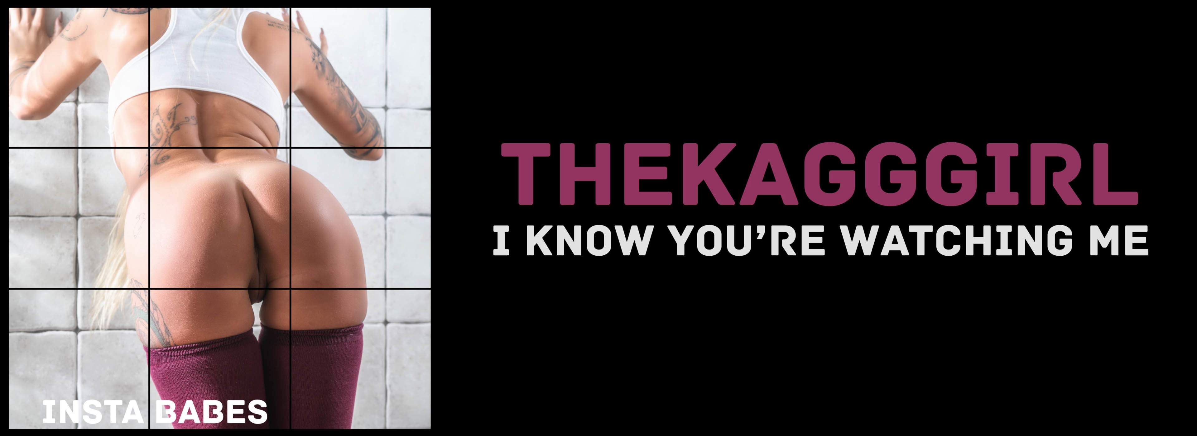 TheKaGGGirl | I Know You're Watching Me